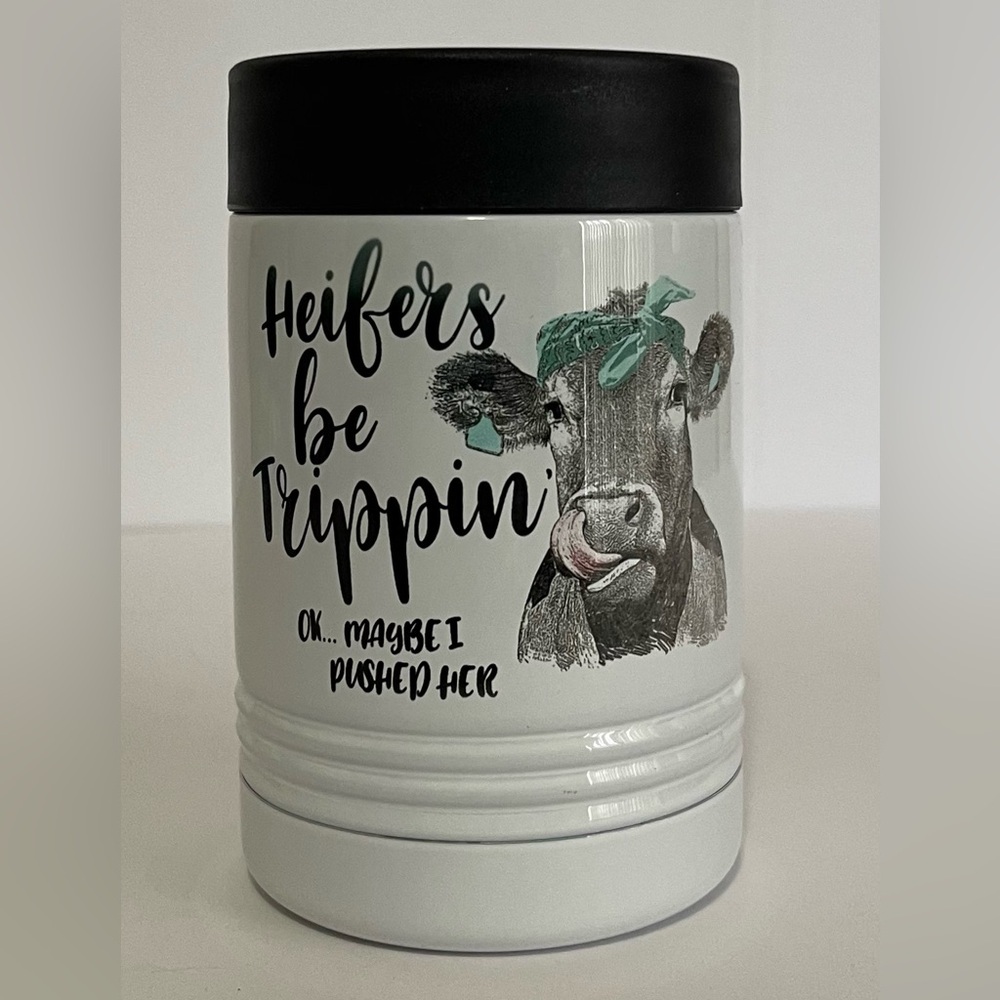 NEW Heifer’s Be Trippin’ 12 0z can holder.